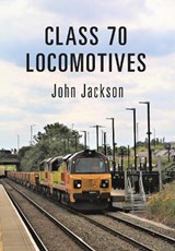 Class 70 Locomotives - John Jackson - 9781445672724