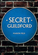 Secret Guildford - Marion Field - 9781445673943