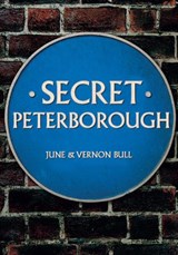 Secret Peterborough - June and Vernon Bull - 9781445676685