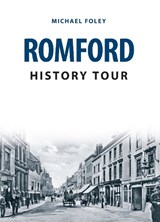 Romford History Tour - Michael Foley - 9781445677286