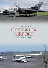 Prestwick Airport Through Time - Peter C. Brown - 9781445677699