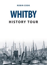 Whitby History Tour - Robin Cook - 9781445679853