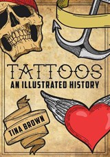 Tattoos: An Illustrated History - Tina Brown - 9781445680170
