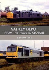 Saltley Depot - Andrew Cole - 9781445680477