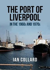 The Port of Liverpool in the 1960s and 1970s - Ian Collard - 9781445681412