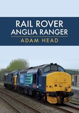 Rail Rover: Anglia Ranger - Adam Head - 9781445681672