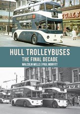 Hull Trolleybuses - Malcolm Wells ; Paul Morfitt - 9781445682297