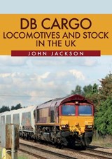 DB Cargo Locomotives and Stock in the UK - John Jackson - 9781445682969