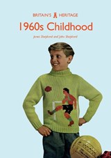 1960s Childhood - Dr Janet Shepherd ; Professor John Shepherd - 9781445683201