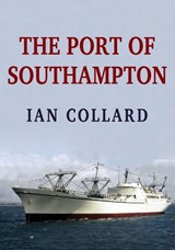 The Port of Southampton - COLLARD,  Ian - 9781445686417