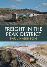 Freight in the Peak District - Paul Harrison - 9781445687728