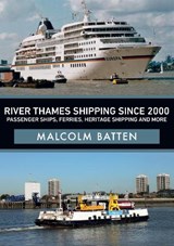 River Thames Shipping Since 2000: Passenger Ships, Ferries, Heritage Shipping and More - Malcolm Batten - 9781445690711
