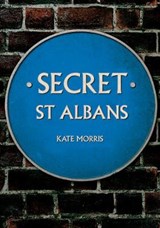 Secret St Albans - Kate Morris - 9781445690735