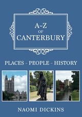 A-Z of Canterbury - Naomi Dickins - 9781445690995