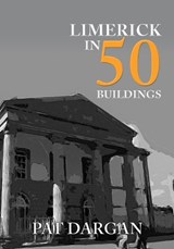 Limerick in 50 Buildings - Pat Dargan - 9781445691237