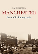 Manchester From Old Photographs - Eric Krieger - 9781445691336