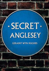 Secret Anglesey - Geraint Wyn Hughes - 9781445692036