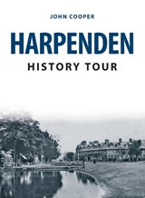 Harpenden History Tour - John Cooper - 9781445693569