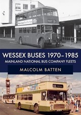 Wessex Buses 1970-1985: Mainland National Bus Company Fleets - Malcolm Batten - 9781445694870