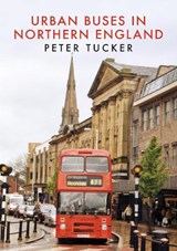 Urban Buses in Northern England - Peter Tucker - 9781445697604