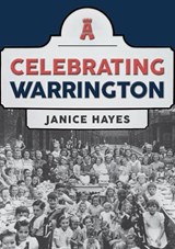 Celebrating Warrington - Janice Hayes - 9781445697963