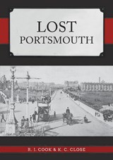 Lost Portsmouth - R. J. Cook ; K. C. Close - 9781445699035