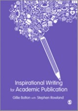 Inspirational Writing for Academic Publication - Gillie E J Bolton ; Stephen Rowland - 9781446282366
