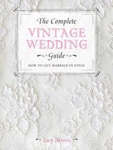 The Complete Vintage Wedding Guide - Lucy (Author) Morris - 9781446303573