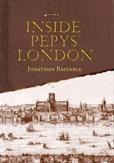 Inside Pepys' London - Jonathan Bastable - 9781446355275