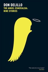 The Angel Esmeralda: Nine Stories - Don DeLillo - 9781447207566