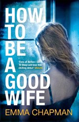 How to Be a Good Wife - Emma Chapman - 9781447216193