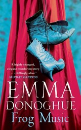 Frog Music - Emma Donoghue - 9781447249764