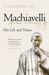 Machiavelli - Dr Alexander Lee - 9781447275015