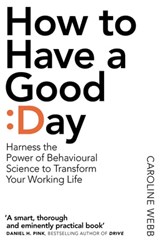 How To Have A Good Day - Caroline Webb - 9781447276524