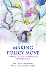 Making Policy Move - John Clarke ; Dave Bainton ; Noemi Lendvai ; Paul Stubbs - 9781447313366