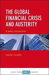 The Global Financial Crisis and Austerity - David Clark - 9781447330394