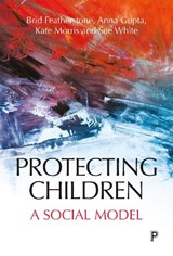 Protecting Children - Brid (Brid Featherstone is Professor of Social Work at the University of Huddersfield.) Featherstone ; Anna (Royal Holloway Gupta ; Kate (Emeritus Professor at University of Sheffield.) Morris ; Susan (University of Sheffield) White - 9781447332756