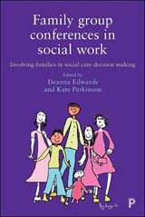 Family Group Conferences in Social Work - Deanna (University of Salford) Edwards ; Kate (University of Salford) Parkinson - 9781447335801