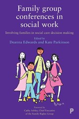 Family Group Conferences in Social Work - Deanna (University of Salford) Edwards ; Kate (University of Salford) Parkinson - 9781447335825
