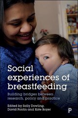 Social Experiences of Breastfeeding - Sally Dowling ; David Pontin ; Kate Boyer - 9781447338499