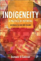Indigeneity: A Politics of Potential - Dominic (Charles Sturt University) O'Sullivan - 9781447339427