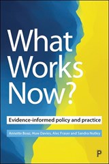 What Works Now? - ANNETTE (FACULTY OF HEALTH AND SOCIAL CARE SCIENCES,  St. George's, University of London & Kingston University) Boaz ; Huw (Department of Management, University of St Andrews) Davies ; Alec (London School of Hygiene & Tropical Medicine) Fraser ; Sandra (University of St Andrews) Nutley - 9781447345473