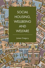 Social Housing, Wellbeing and Welfare - James (University of Birmingham) Gregory - 9781447348504