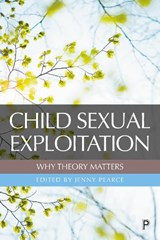 Child Sexual Exploitation: Why Theory Matters - JENNY (JENNY PEARCE,  OBE, is a Professor of Young People and Public Policy at the University of Bedfordshire.) Pearce - 9781447351412