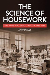 The Science of Housework - Ann (UCL Social Research Institute) Oakley - 9781447369622