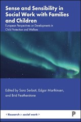 Sense and Sensibility in Social Work with Families and Children - Sara (University of Padua) Serbati ; Edgar (The Norwegian University of Science and Technology (NTNU)) Marthinsen ; Brid (Brid Featherstone is Professor of Social Work at the University of Huddersfield.) Featherstone - 9781447374480
