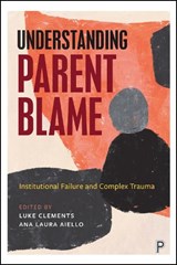 Understanding Parent Blame: Institutional Failure and Complex Trauma - Luke Clements - 9781447375227