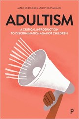Adultism - Manfred (Technical University Berlin and University of Applied Sciences Potsdam.) Liebel ; Philip (University of Applied Sciences Potsdam) Meade - 9781447378129