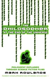 The Philosopher At The End Of The Universe - Mark Rowlands - 9781448116676