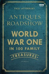 Antiques Roadshow: World War I in 100 Family Treasures - Paul Atterbury - 9781448141906